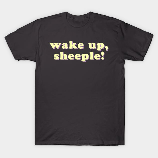 Wake up, sheeple! T-Shirt by uncommonoath